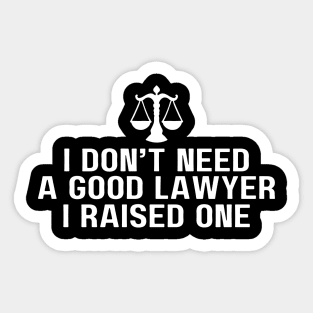 I Don’t Need A Good Lawyer Funny Attorney Mom Celebrates Law School Graduation Sticker